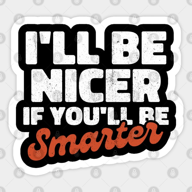 I'll be nicer if you'll be smarter Sticker by INTHROVERT